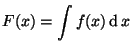 $\displaystyle F(x) = \int f(x) \dif x
$